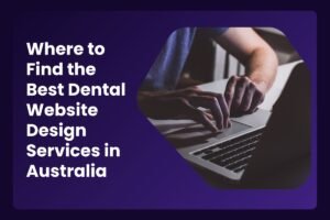 Where to Find the Best Dental Website Design Services in Australia-compressed